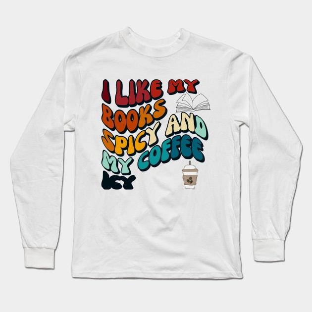 I like my books spicy and my coffee icy I Groovystyle Long Sleeve T-Shirt by Imou designs